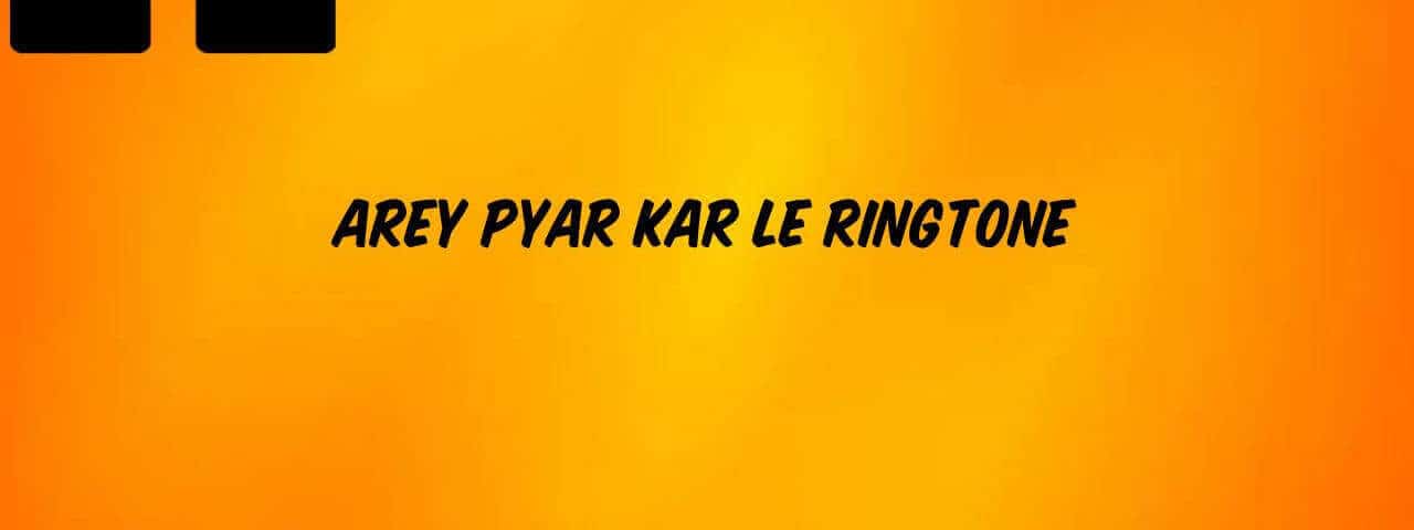 Arey_Pyar_Kar_Le_Ringtone