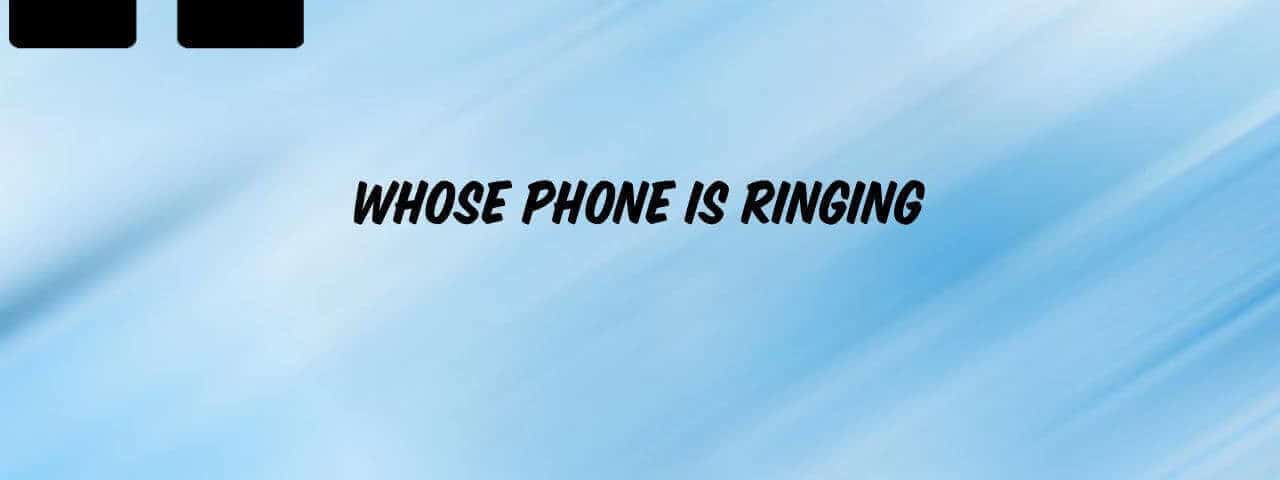 whose-phone-is-ringing-ringtone