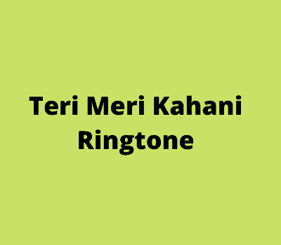 teri-meri-kahani-ringtone-download