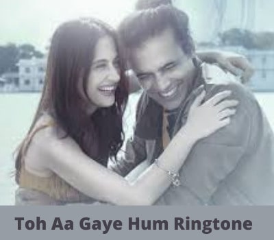 Toh-Aa-Gaye-Hum-Ringtone