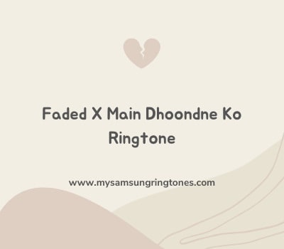 faded-x-main-dhoondne-ko-ringtone-download