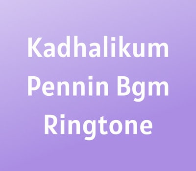 Kadhalikum Pennin Bgm Ringtone Download MP3 Kadhalikum Pennin Bgm Ringtone Download MP3