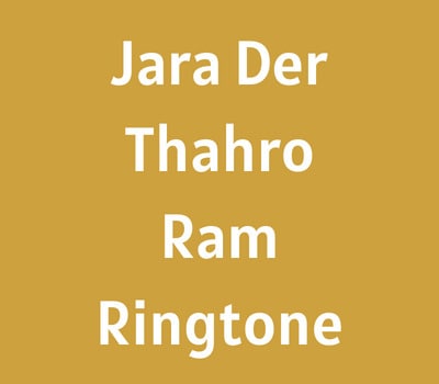 jara-der-thahro-ram-ringtone-download