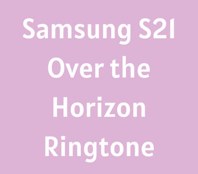 samsung-s21-ultra-over-the-horizon-ringtone-download