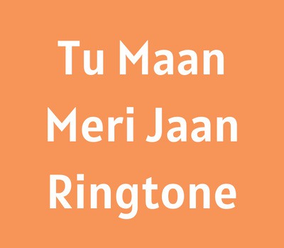 tu-maan-meri-jaan-ringtone-download
