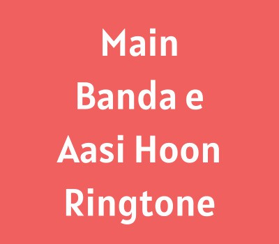 main-banda-e-aasi-hoon-ringtone-download