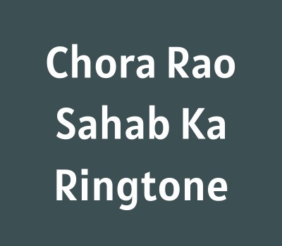 chora-rao-sahab-ka-ringtone