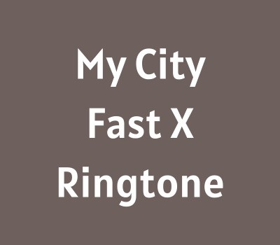 my-city-fast-x-ringtone-download