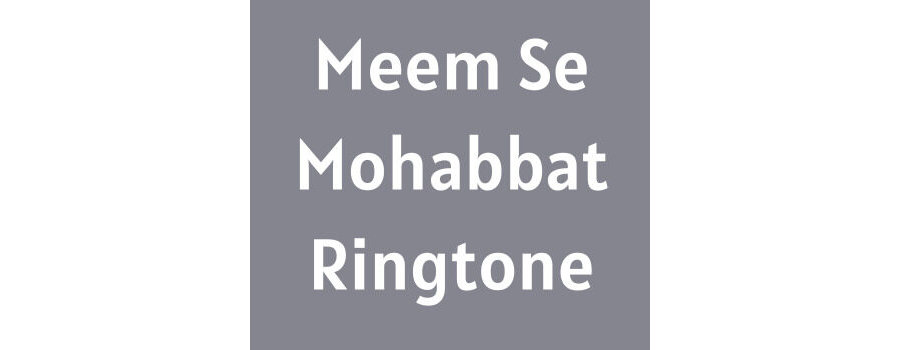 Meem Se Mohabbat Ringtone Download MP3