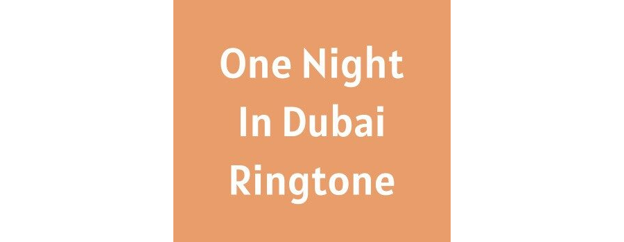 One Night In Dubai Ringtone Download MP3