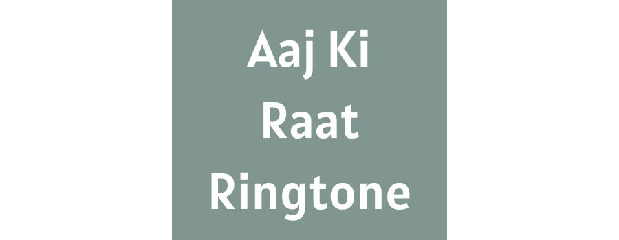 Aaj Ki Raat Ringtone Download MP3