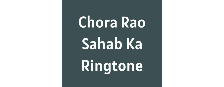 Chora Rao Sahab Ka Ringtone Download MP3
