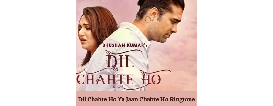 Dil Chahte Ho Ya Jaan Chahte Ho Ringtone MP3 Download