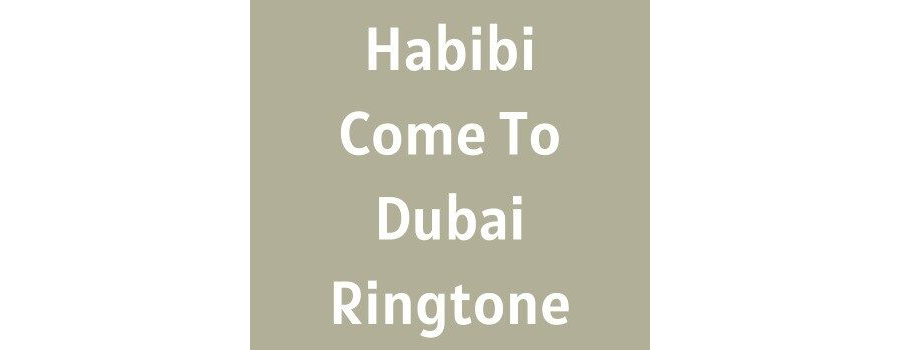 Habibi Come To Dubai Ringtone Download MP3