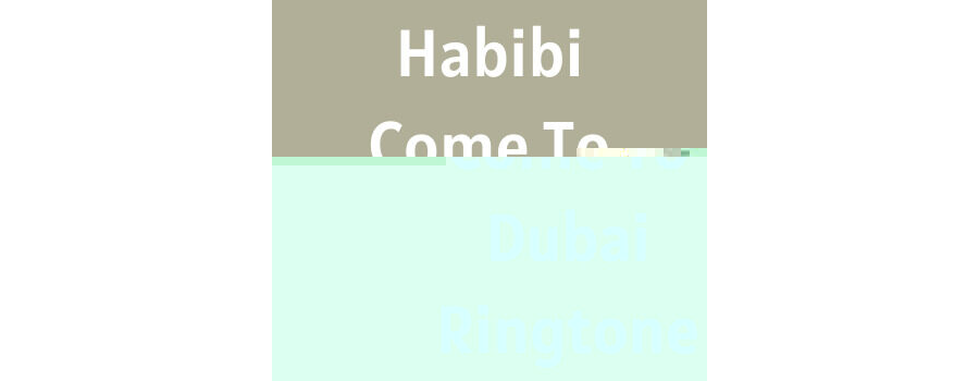Habibi Come To Dubai Ringtone Download MP3