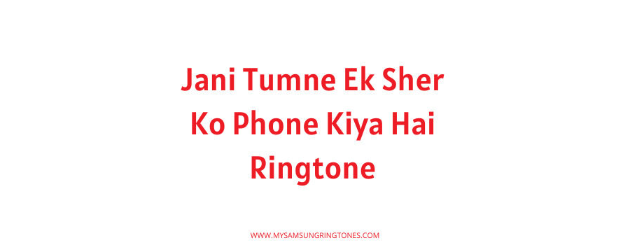 Jani Tumne Ek Sher Ko Phone Kiya Hai Ringtone