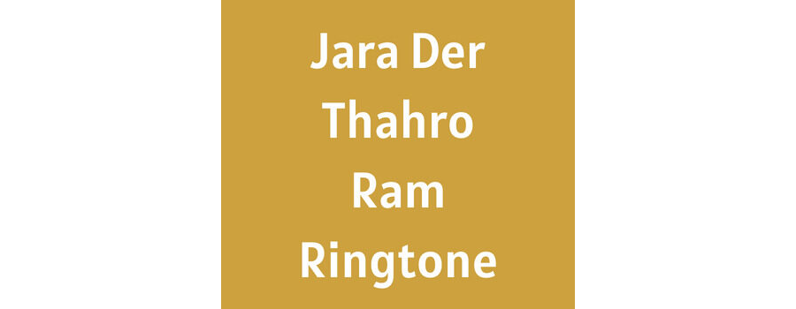 Jara Der Thahro Ram Ringtone Download