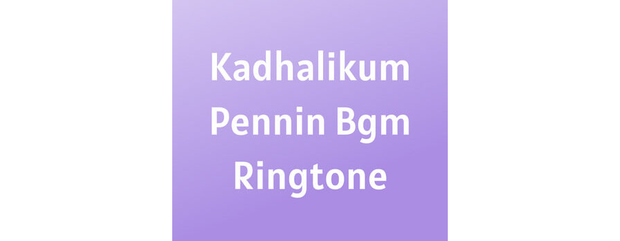 Kadhalikum Pennin Bgm Ringtone Download MP3