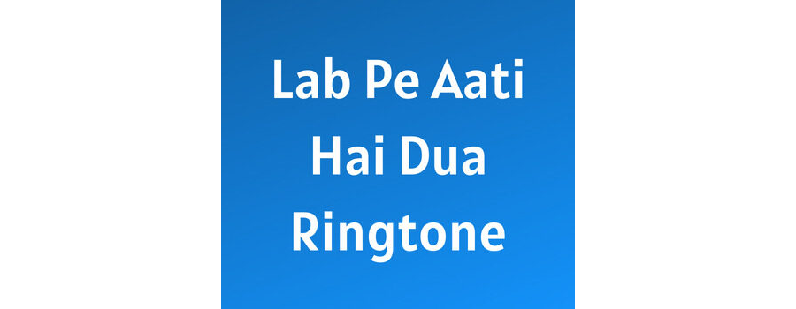 Lab Pe Aati Hai Dua Banke Tamanna Meri Ringtone Download