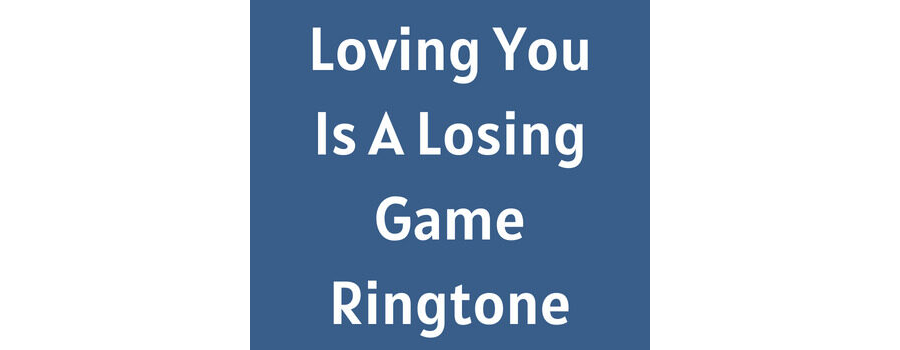 Loving You Is A Losing Game Ringtone Download