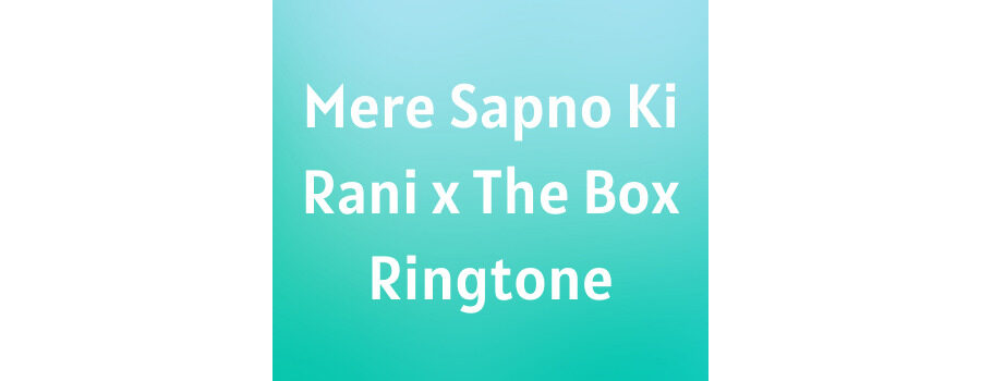 Mere Sapno Ki Rani x The Box Ringtone Download