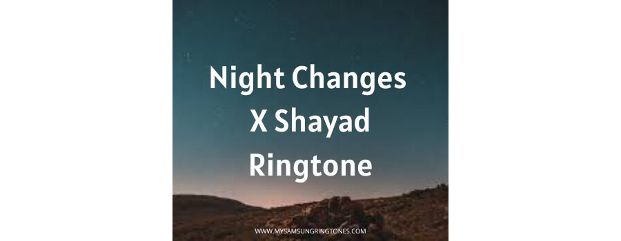 Night Changes X Shayad Ringtone Download