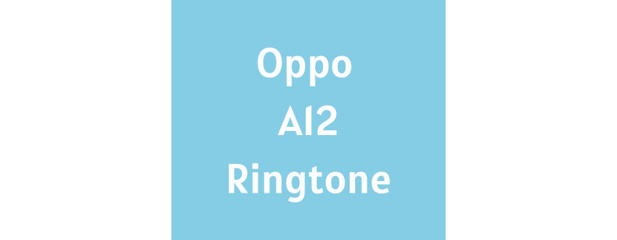 Oppo A12 Ringtone Download MP3