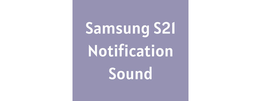 Samsung S21 Notification Sound Download