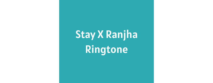 Stay X Ranjha Ringtone Download MP3 Song - Samsung Ringtones