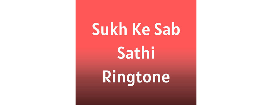 Sukh Ke Sab Sathi Ringtone Download MP3