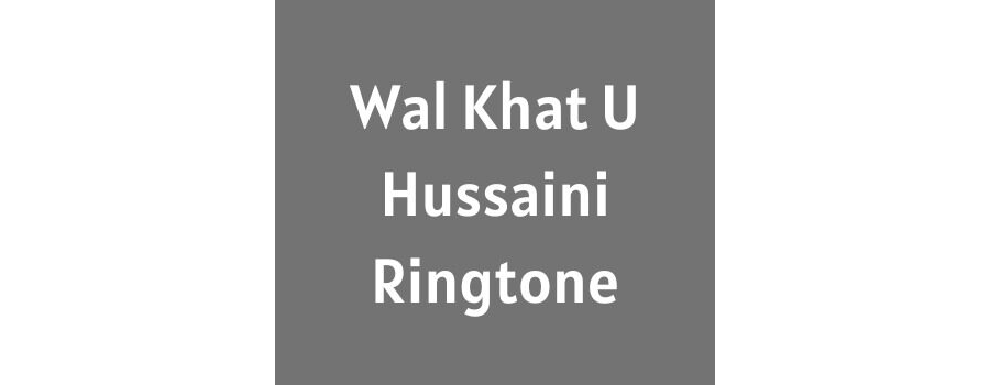 Wal Khat U Hussaini Ringtone Download MP3