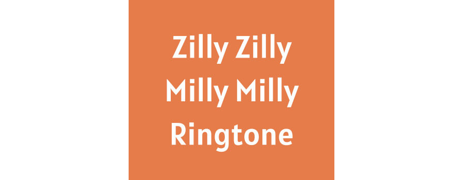 Zilly Zilly Milly Milly Ringtone Download
